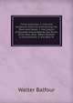 Three Inquiries: 1. Into the Scriptural Doctrine Concerning the Devil and Satan; 2. the Extent of Duration Expressed by the Terms Olim, Aion, and . When Applied to Punishment; 3. the New Te, Walter Balfour 