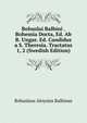 Bohuslai Balbini . Bohemia Docta, Ed. Ab R. Ungar. Ed. Candidus a S. Theresia. Tractatus 1, 2 (Swedish Edition), Bohuslaus Aloysius Balbinus 
