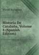 Historia De Cataluna, Volume 8 (Spanish Edition), Victor Balaguer 