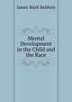 Mental Development in the Child and the Race, James Mark Baldwin 