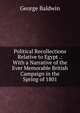 Political Recollections Relative to Egypt .: With a Narrative of the Ever Memorable British Campaign in the Spring of 1801, George Baldwin 