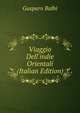 Viaggio Dell'indie Orientali (Italian Edition), Gasparo Balbi 