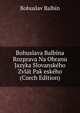Bohuslava Balbina Rozprava Na Obranu Jazyka Slovanskeho Zvlat Pak eskeho (Czech Edition), Bohuslav Balbin 