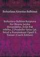 Bohuslava Balbina Rozprava Na Obranu Jazyka Slovanskeho, Zvlat Pak eskeho, Z Pvodniho Spisu Lat. Peloil a Poznamkami Opatil E. Tonner (Czech Edition), Bohuslaus Aloysius Balbinus 