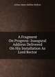 A Fragment On Progress: Inaugural Address Delivered On His Installation As Lord Rector, Balfour, Arthur James Balfour Earl of 