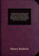 A General View of the Origin and Nature of the Constitution and Government of the United States, Deduced from the Political History and Condition of . of the Supreme Court of the United States, Henry Baldwin 