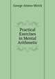 Practical Exercises in Mental Arithmetic, George Alonzo Mirick 