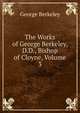 The Works of George Berkeley, D.D., Bishop of Cloyne, Volume 3, George Berkeley 