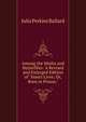 Among the Moths and Butterflies: A Revised and Enlarged Edition of "Insect Lives; Or, Born in Prison,", Julia Perkins Ballard 