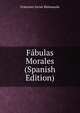 Fabulas Morales (Spanish Edition), Francisco Javier Balmaseda 