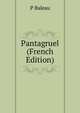 Pantagruel (French Edition), P Baleau 