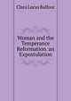 Woman and the Temperance Reformation. an Expostulation, Clara Lucas Balfour 