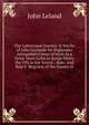 The Laboryouse Journey & Serche of John Leylande for Englandes Antiquitees Geven of Hym As a Newe Years Gyfte to Kynge Henry the VIII in the Xxxvii. . Bale; And Bale'S "Regystre of the Names of, John Leland 