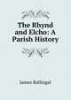 The Rhynd and Elcho: A Parish History, James Ballingal 