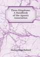 Three Kingdoms: A Handbook of the Agassiz Association, Harlan Hoge Ballard 