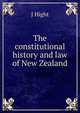 The constitutional history and law of New Zealand, J Hight 