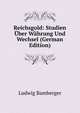 Reichsgold: Studien ?ber W?hrung Und Wechsel (German Edition), Ludwig Bamberger 