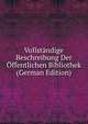 Vollstandige Beschreibung Der Offentlichen Bibliothek (German Edition), 