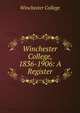 Winchester College, 1836-1906: A Register, Winchester College 