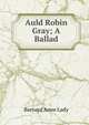 Auld Robin Gray; A Ballad, Barnard Anne Lady 