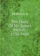 The Diary Of Mr. James Melvill. 1556-1601, Kinloch G. R 