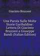 Una Parola Sulle Molte Storie Garibaldine: Lettera Di Giacinto Bruzzesi a Giuseppe Bandi (Italian Edition), Giacinto Bruzzesi 