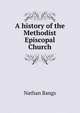 A history of the Methodist Episcopal Church, Nathan Bangs 