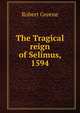 The Tragical reign of Selimus, 1594, Роберт Грин 