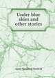 Under blue skies and other stories, Agnes Houghton Banfield 