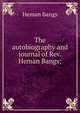 The autobiography and journal of Rev. Heman Bangs;, Heman Bangs 