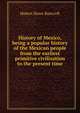 History of Mexico, being a popular history of the Mexican people from the earliest primitive civilization to the present time, Bancroft, Hubert Howe, 1832-1918 