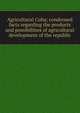 Agricultural Cuba; condensed facts regarding the products and possibilities of agricultural development of the republic, 