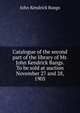 Catalogue of the second part of the library of Mr. John Kendrick Bangs. To be sold at auction November 27 and 28, 1905, John Kendrick Bangs 