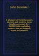 A glossary of Cornish names, ancient and modern, local, family, personal, &c.: 20,000 Celtic and other names, now or formerly in use in Cornwall:, John Bannister 