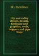 Hip and valley design, details, formulae and graphics, roofs, hoppers and pipe lines, H L McKibben 