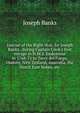 Journal of the Right Hon. Sir Joseph Banks . during Captain Cook's first voyage in H.M.S. Endeavour in 1768-71 to Terra del Fuego, Otahite, New Zealand, Australia, the Dutch East Indies, etc., Joseph Banks 