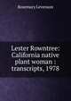 Lester Rowntree: California native plant woman : transcripts, 1978, Rosemary Levenson 
