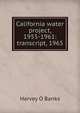 California water project, 1955-1961: transcript, 1965, Harvey O Banks 