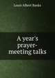 A year's prayer-meeting talks, Louis Albert Banks 