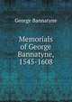Memorials of George Bannatyne, 1545-1608, George Bannatyne 