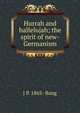 Hurrah and hallelujah; the spirit of new-Germanism, J P. 1865- Bang 