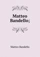 Matteo Bandello;, Matteo Bandello 