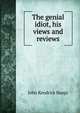 The genial idiot, his views and reviews, John Kendrick Bangs 
