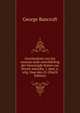 Geschiedenis van het onstaan ende ontwikkeling der Vereenigde Staten van Noord-Amerika. 1. deel, n. uitg. Naar den 21 (Dutch Edition), Bancroft, George 