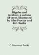 Ripples and breakers, a volume of verse. Illustrated by John Proctor and G.C. Banks, G Linnaeus Banks 