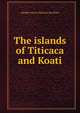 The islands of Titicaca and Koati, Adolph Francis Alphonse Bandelier 