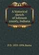 A historical sketch of Johnson county, Indiana, D D. 1833-1896 Banta 