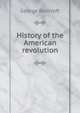 History of the American revolution, Bancroft, George 
