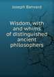 Wisdom, with and whims of distinguished ancient philosophers, Joseph Banvard 