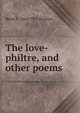 The love-philtre, and other poems, Helen F. 1868-1961 Bantock 